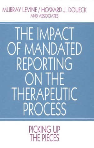The Impact of Mandated Reporting on the Therapeutic Process: Picking Up the Pieces Social Sciences