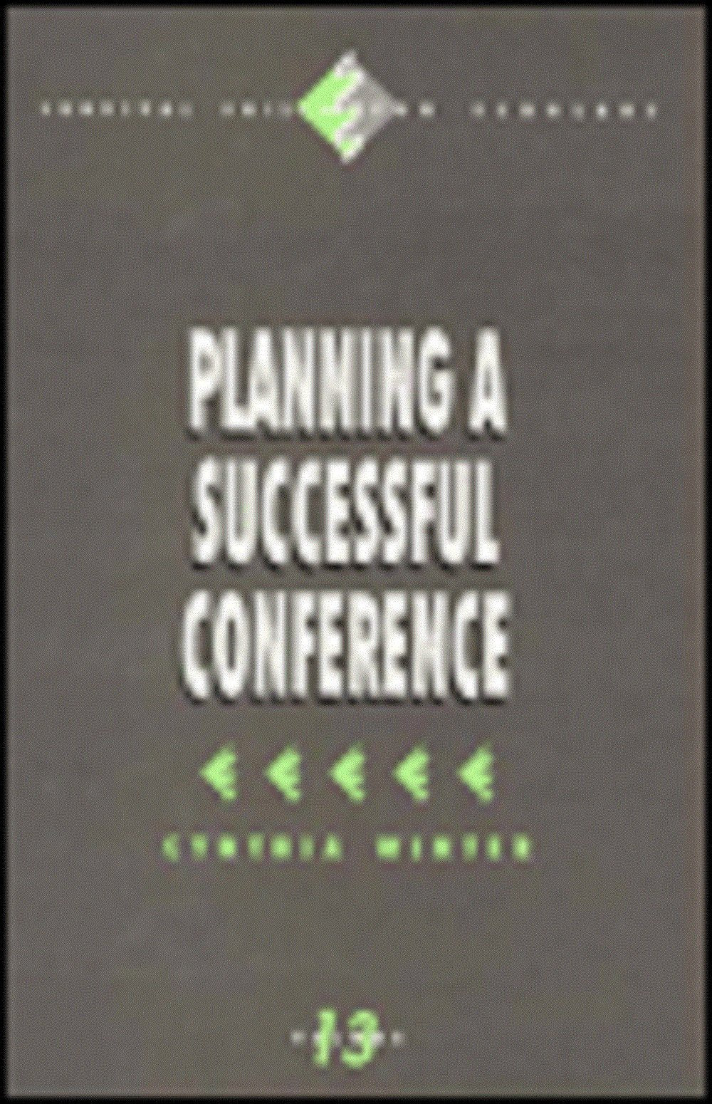 Planning a Successful Conference (Survival Skills for Scholars, 13, Band 13) Social Sciences