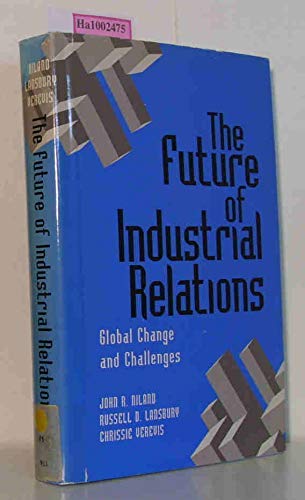 The Future of Industrial Relations: Global Change and Challenges Business, Finance & Career