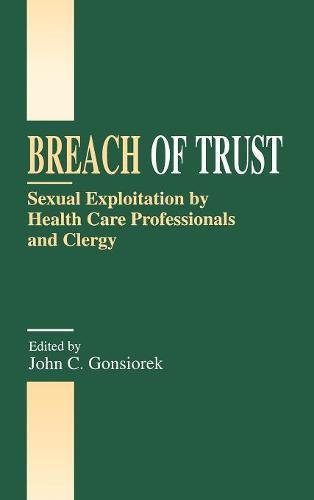 Breach of Trust: Sexual Exploitation by Health Care Professionals and Clergy Medicine