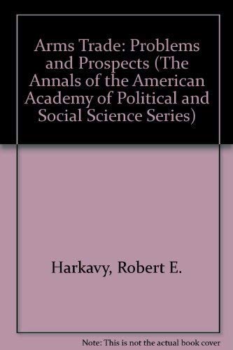 The Arms Trade: Problems and Prospects in the Post-Cold War World (Annals of the American Academy of Political & Social Science) Reference Books