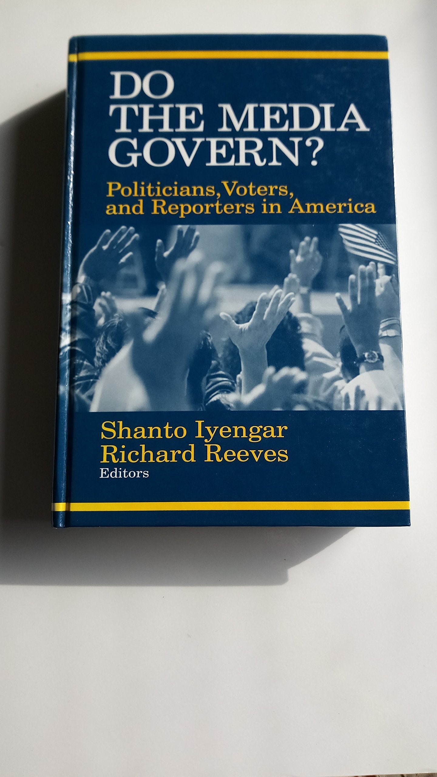 Do the Media Govern?: Politicians, Voters, and Reporters in America Media & Communication