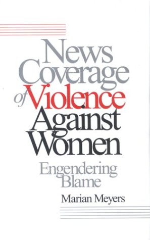 News Coverage of Violence Against Women: Engendering Blame Books