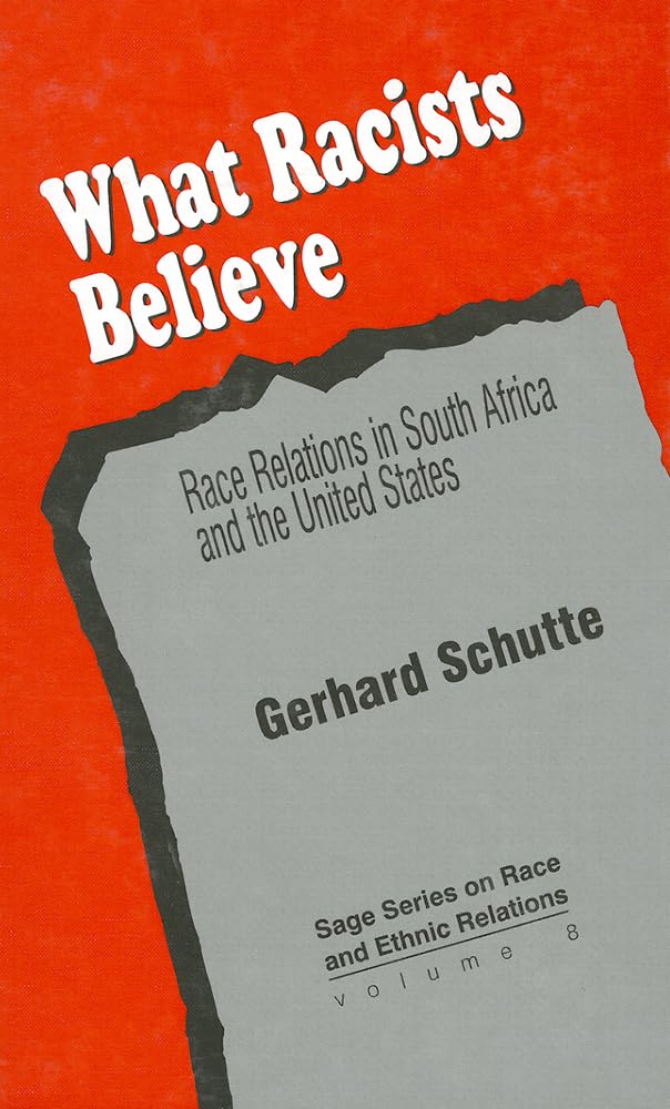 What Racists Believe: Race Relations in South Africa and the United States (SAGE SERIES ON RACE AND ETHNIC RELATIONS) Books