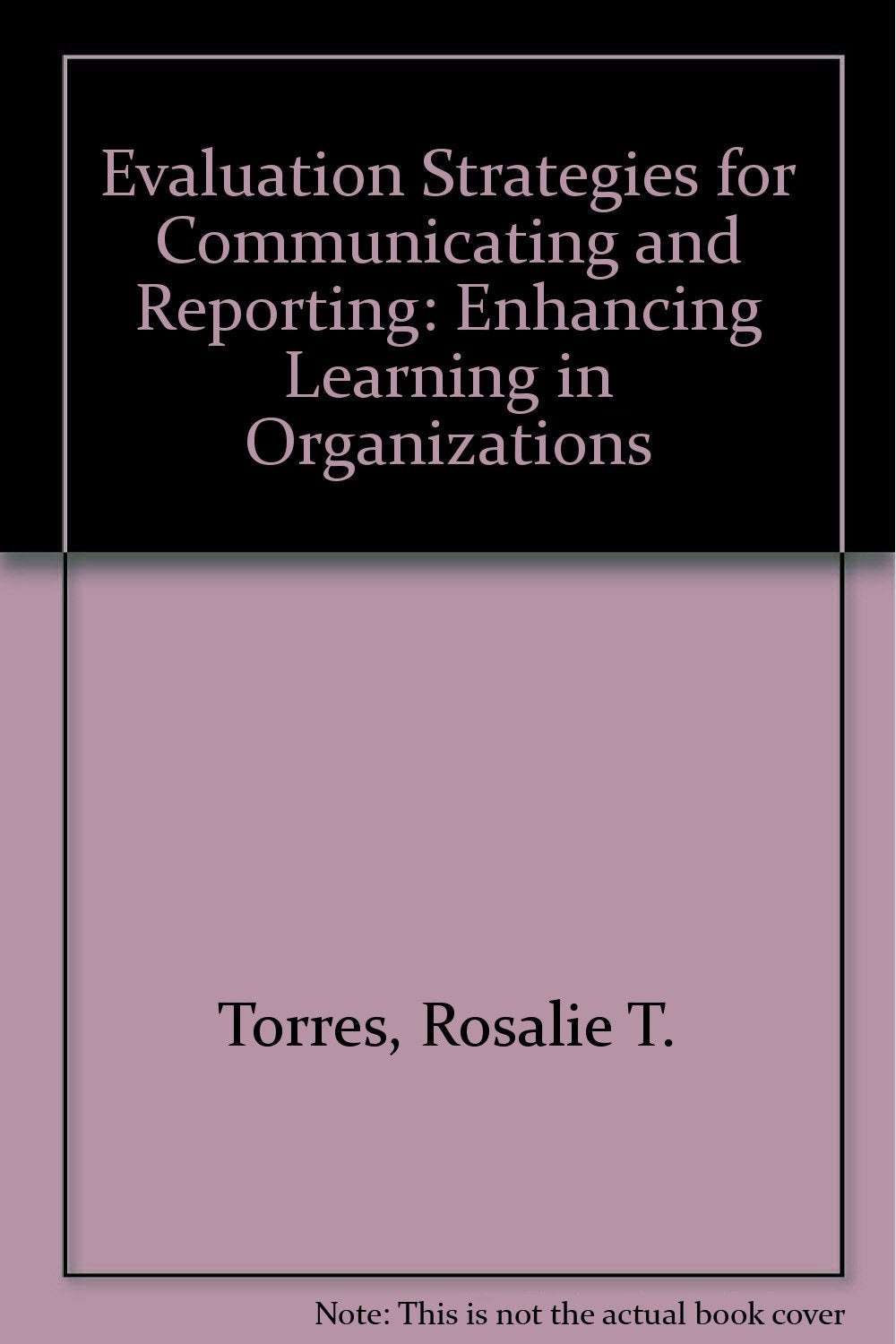 Evaluation Strategies for Communicating and Reporting: Enchancing Learning in Organizations: Enhancing Learning in Organizations Natural Sciences