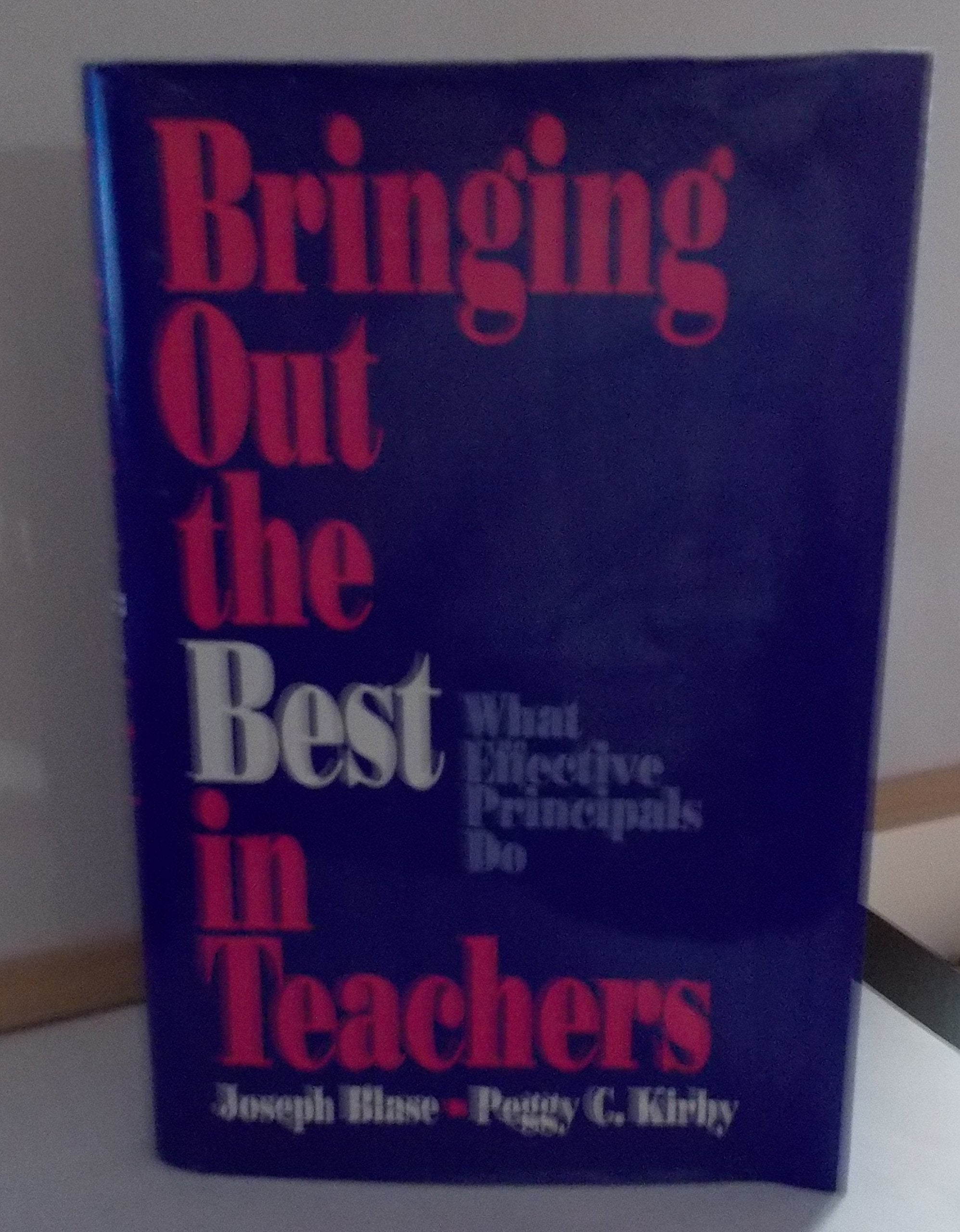 Bringing Out the Best in Teachers: What Effective Principals Do Education & Training