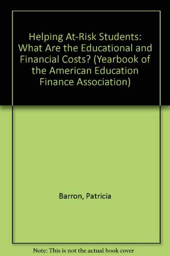 Helping At-Risk Students: What Are the Educational and Financial Costs (Yearbook of the American Education Finance Association) Business, Finance & Career