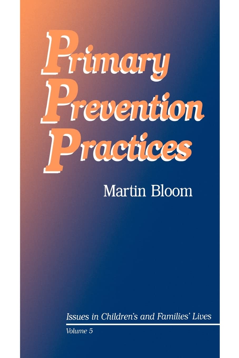 Primary Prevention Practices: Issues in Children's and Families' Lives Volume 5 book