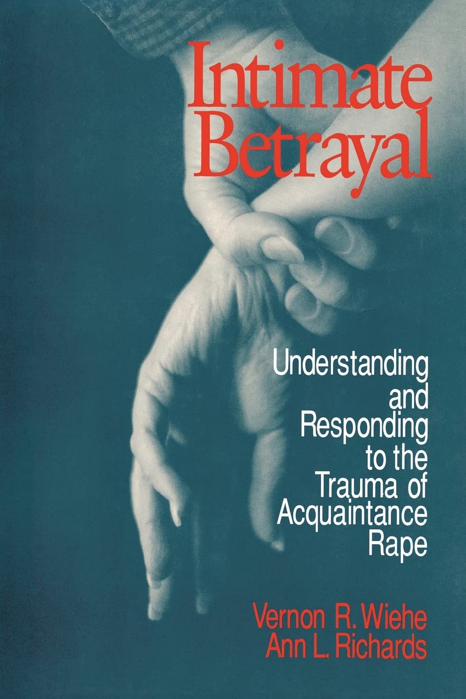 Intimate Betrayal: Understanding and Responding to the Trauma of Acquaintance Rape Medicine
