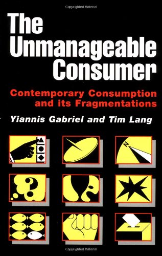 The Unmanageable Consumer: Contemporary Consumption and Its Fragmentation Business, Finance & Career