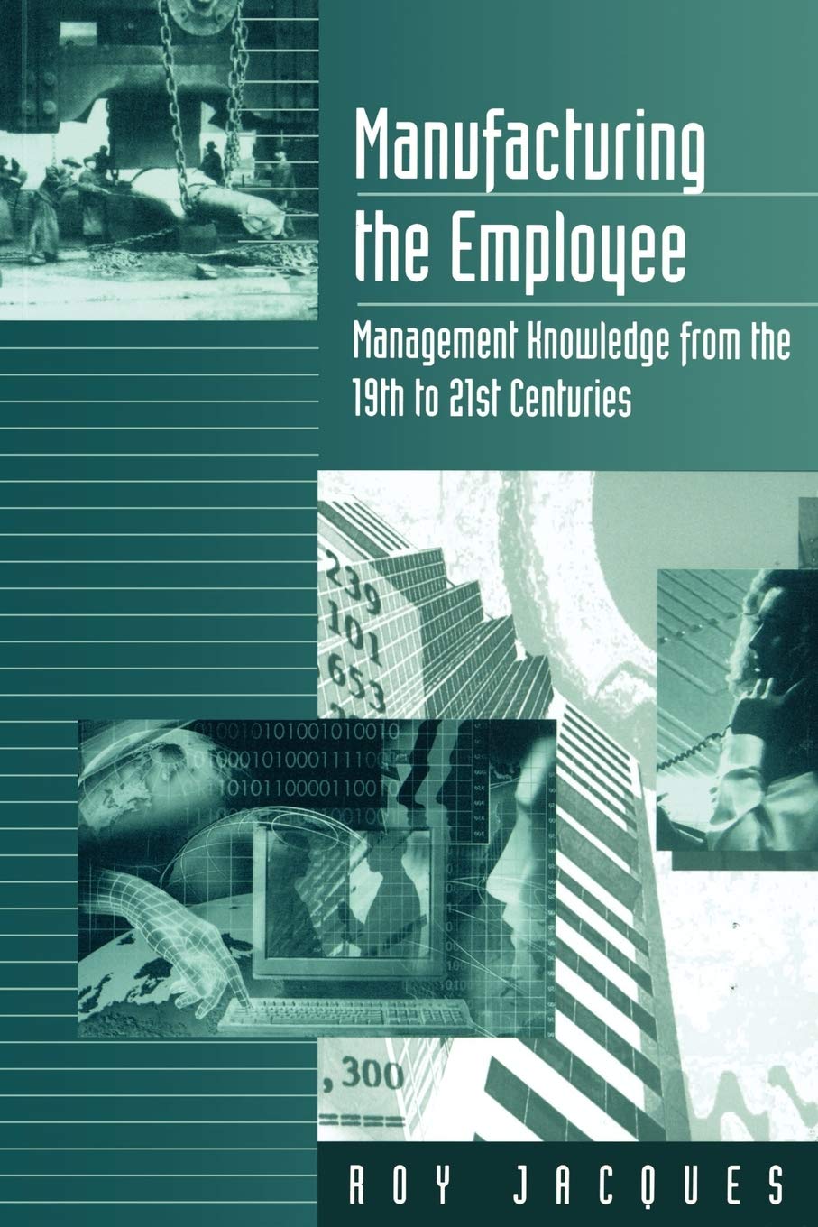 Manufacturing the Employee: Management Knowledge from the 19th to 21st Centuries book