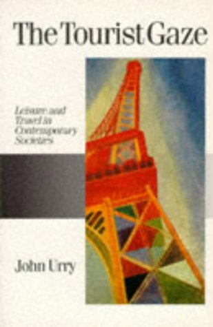 The Tourist Gaze: Leisure and Travel in Contemporary Societies (Published in association with Theory, Culture & Society) Social Sciences