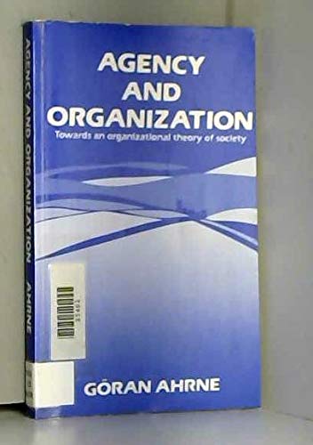 Agency and Organization: Towards an Organizational Theory of Soci Ety Social Sciences