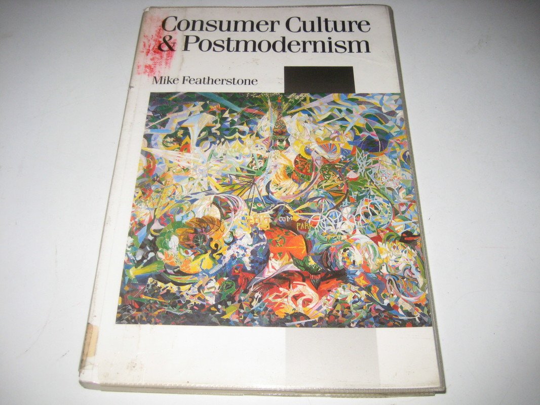 Consumer Culture and Postmodernism (Published in association with Theory, Culture & Society) Social Sciences