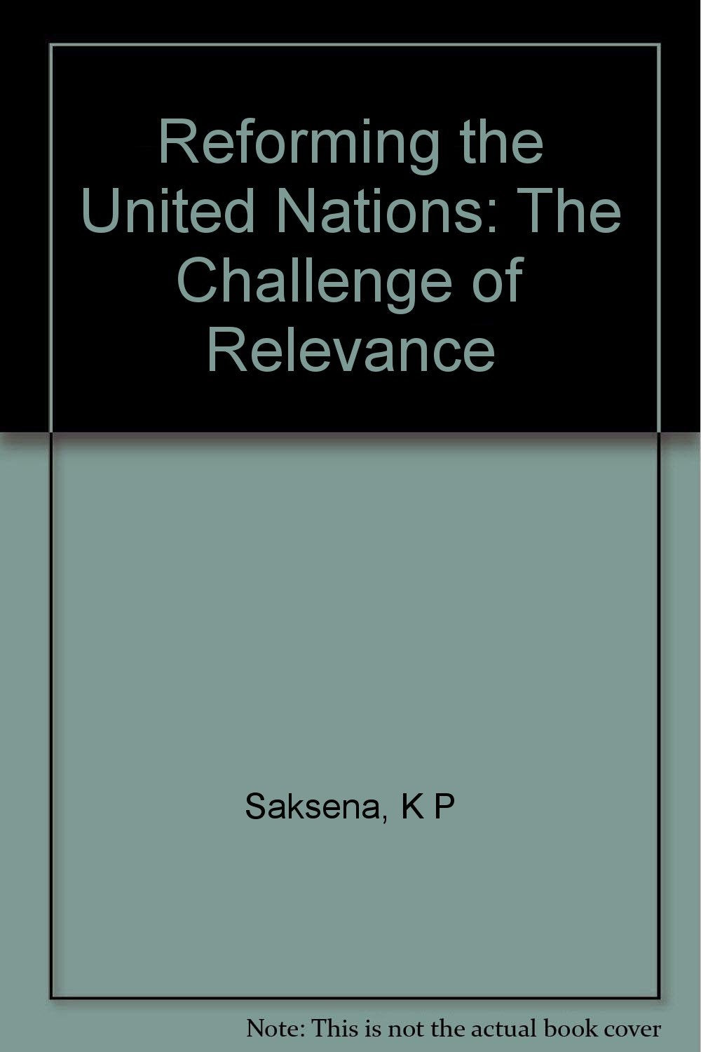 Reforming the United Nations: The Challenge of Relevance Politics & History