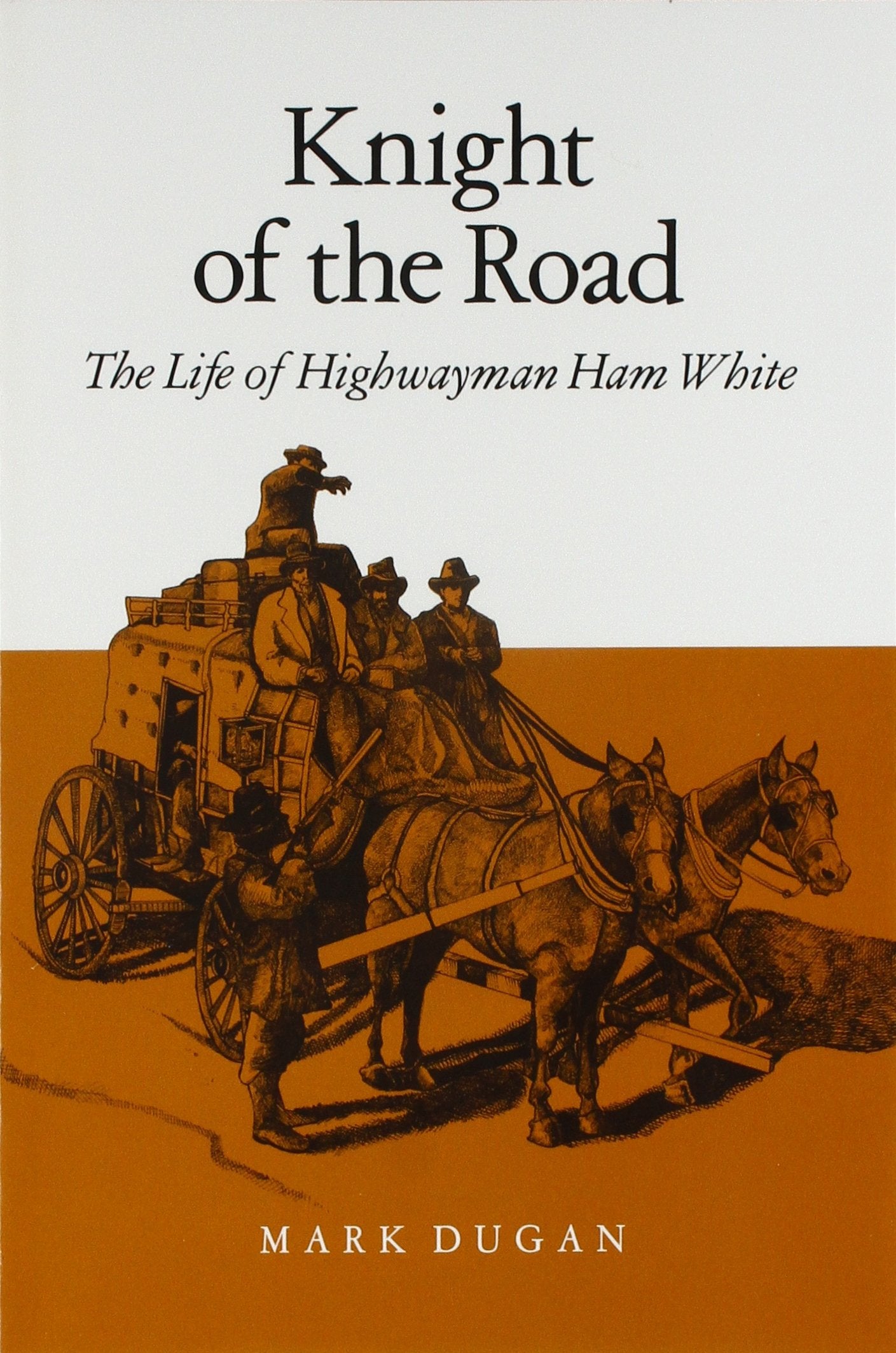 Knight Of The Road: The Life Of Highwayman Ham White Memories