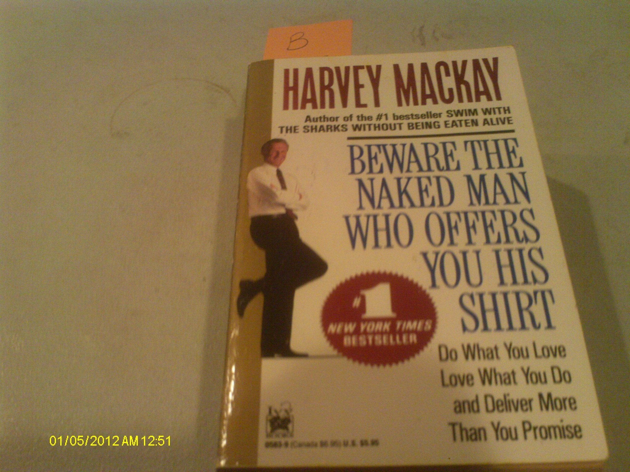 Beware the Naked Man Who Offers You His Shirt: Do What You Love, Love What You Do and Deliver More Than You Promise Business, Finance & Career