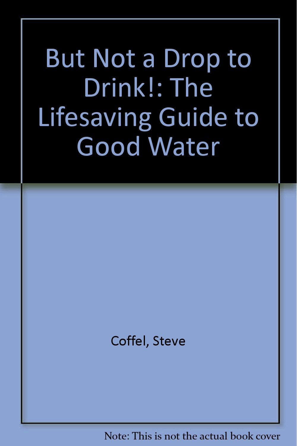 But Not a Drop to Drink!: The Lifesaving Guide to Good Water Social Sciences