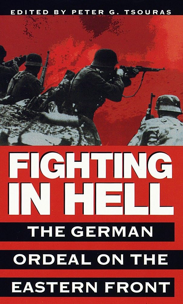 Fighting in Hell: The German Ordeal on the Eastern Front Politics & History