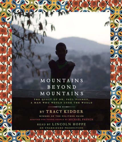 Mountains Beyond Mountains: The Quest of Dr. Paul Farmer, a Man Who Would Cure the World Young adult books
