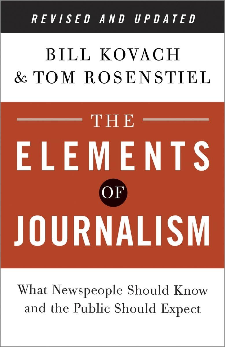 The Elements of Journalism, Revised and Updated 3rd Edition: What Newspeople Should Know and the Public Should Expect Media & Communication