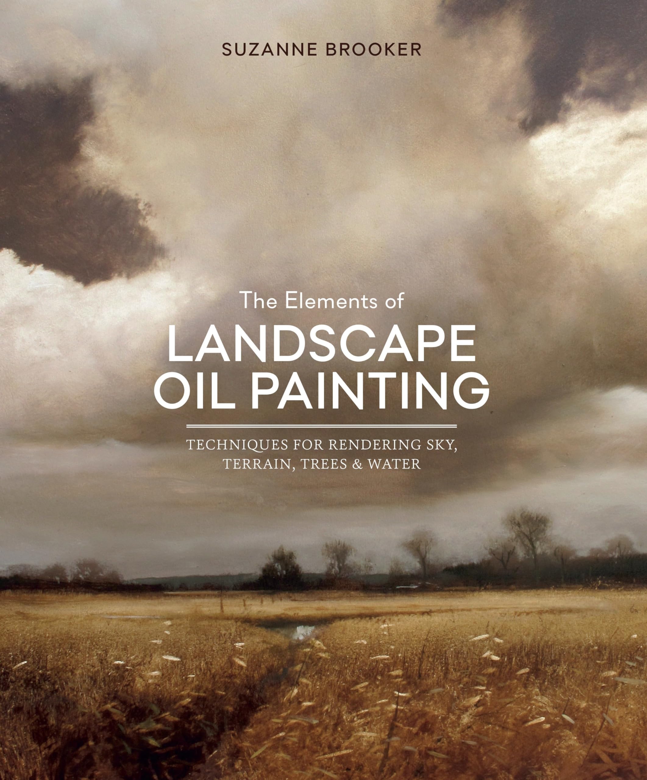 The Elements of Landscape Oil Painting: Techniques for Rendering Sky, Terrain, Trees, and Water Geology & Geography