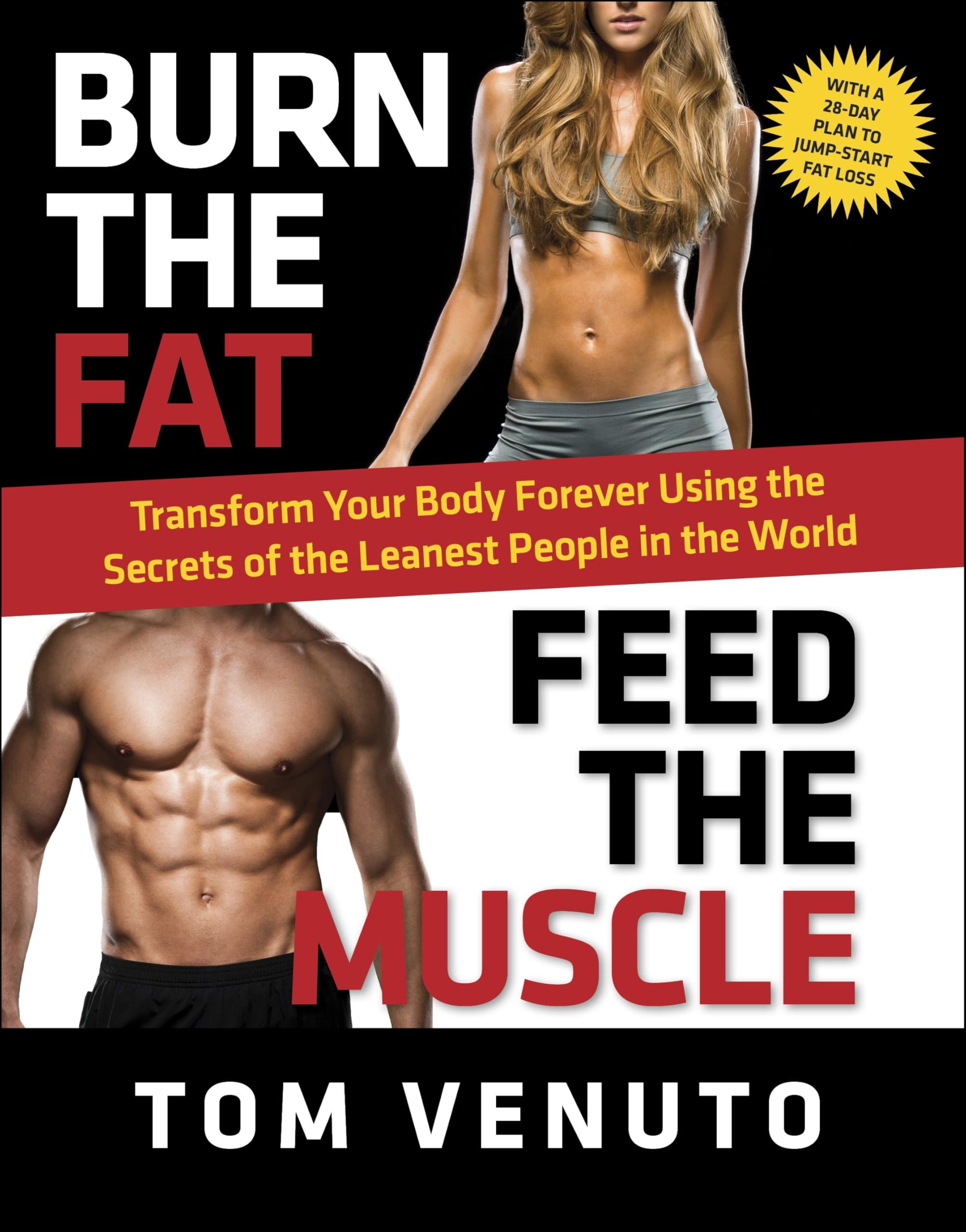 Burn the Fat, Feed the Muscle: Transform Your Body Forever Using the Secrets of the Leanest People in the World Health, Nutrition & Fitness