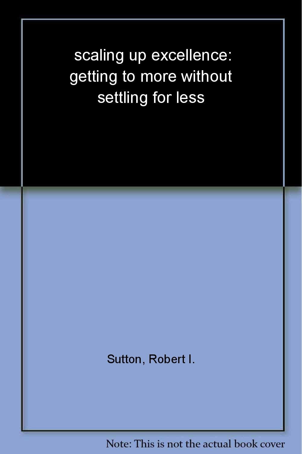 Scaling Up Excellence 02: Getting to More Without Settling for Less: Getting to More Without Settling to Less Law