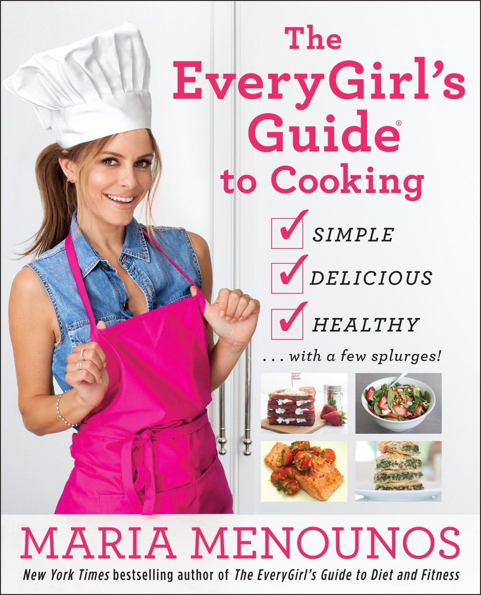 The Everygirl's Guide to Cooking: Simple, Delicious, Healthy...with a Few Splurges!: A Cookbook Hobbies & Crafts