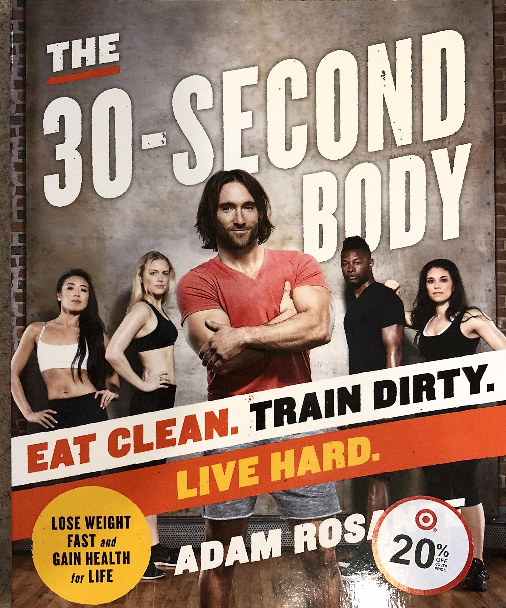 The 30-Second Body: Eat Clean. Train Dirty. Live Hard. Health, Nutrition & Fitness