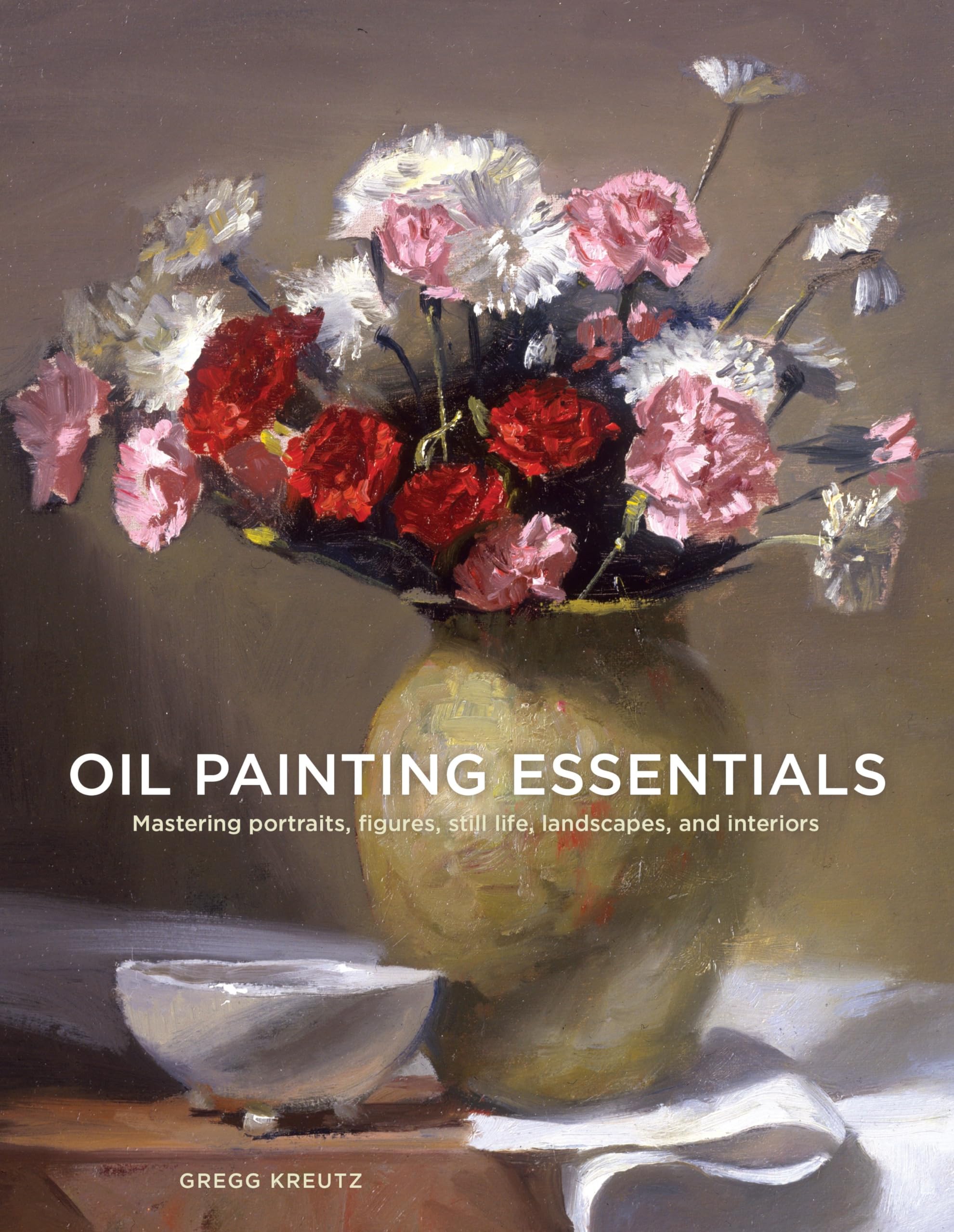 Oil Painting Essentials: Mastering Portraits, Figures, Still Lifes, Landscapes, and Interiors Film, Art & Culture