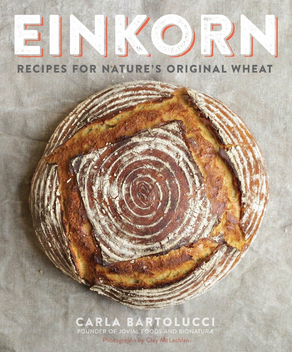 Einkorn: Recipes for Nature's Original Wheat: A Cookbook Leisure, Home & Garden