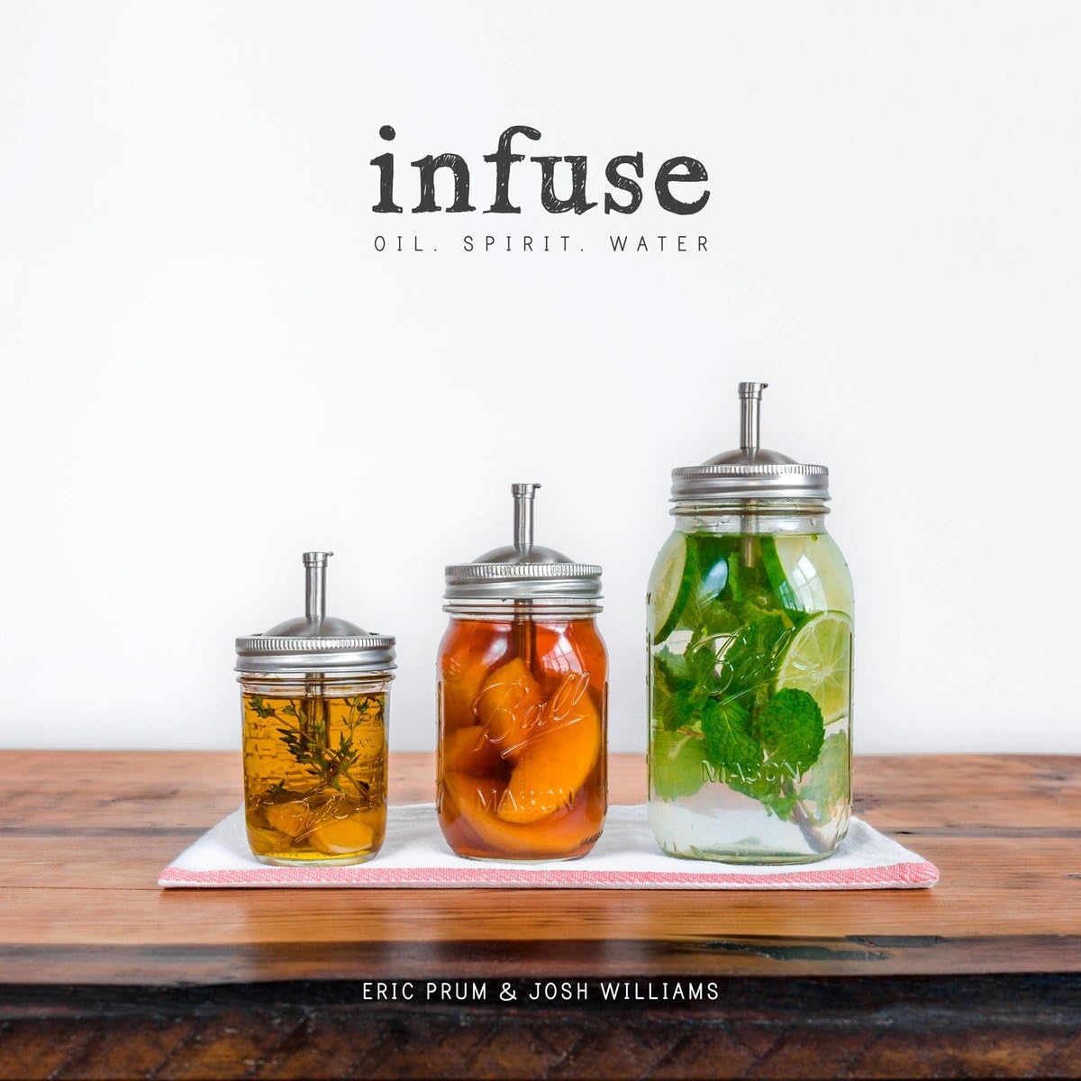 Infuse: Oil, Spirit, Water: A Recipe Book Leisure, Home & Garden