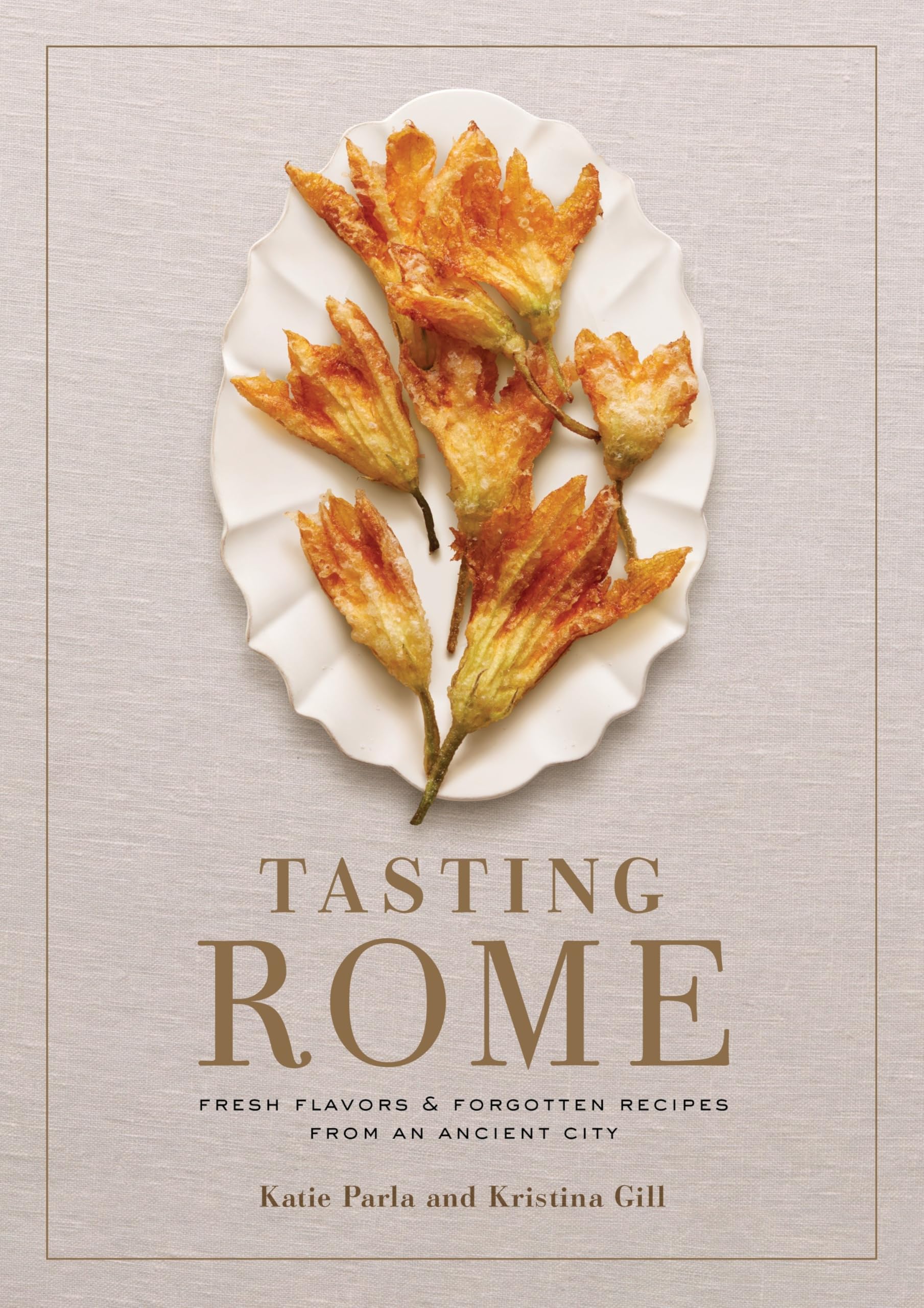 Tasting Rome: Fresh Flavors and Forgotten Recipes from an Ancient City: A Cookbook Leisure, Home & Garden