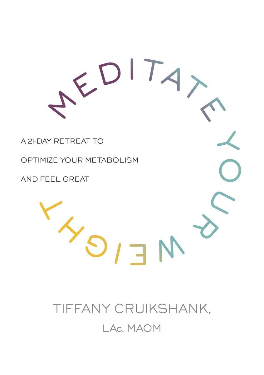 Meditate Your Weight: A 21-Day Retreat to Optimize Your Metabolism and Feel Great Health, Nutrition & Fitness
