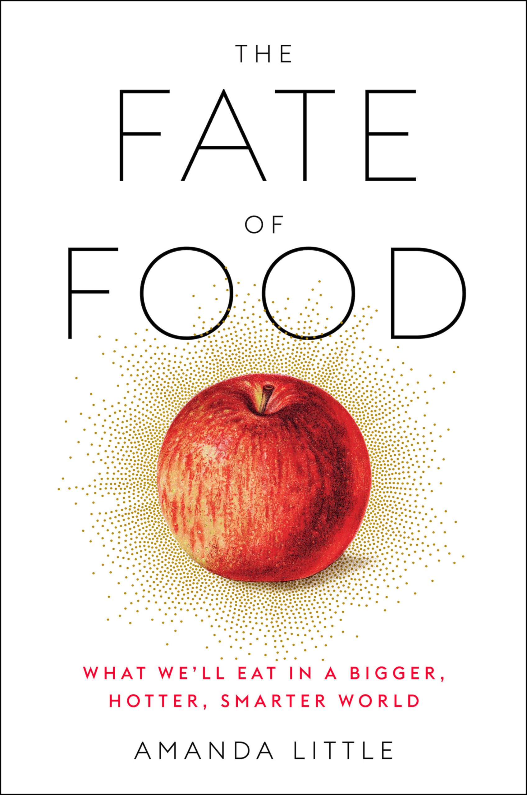 The Fate of Food: What We'll Eat in a Bigger, Hotter, Smarter World Books