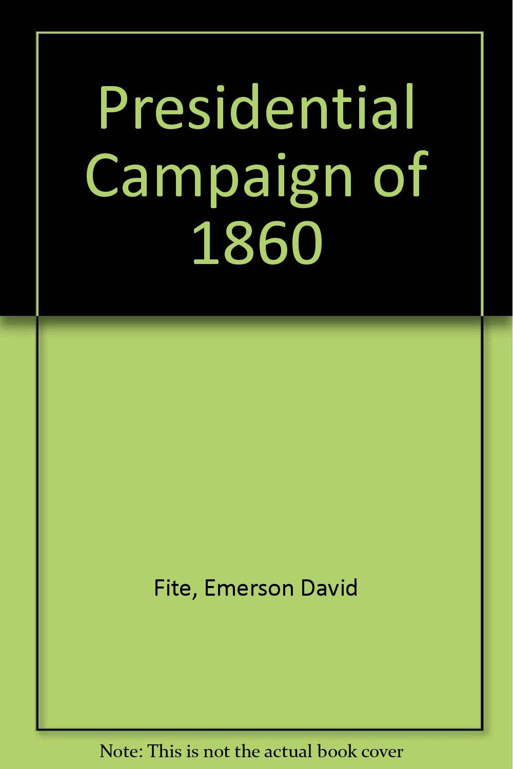 The Presidential Campaign of 1860 Politics & History