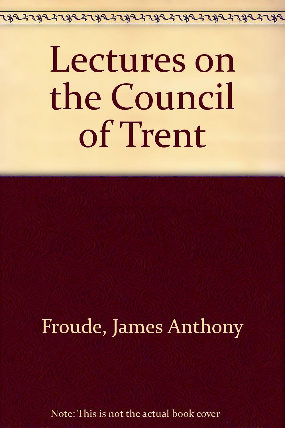 Lectures on the Council of Trent Politics & History