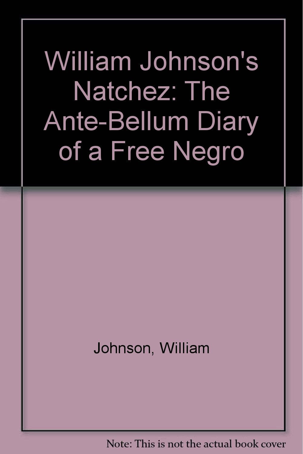 William Johnson's Natchez: The Ante-Bellum Diary of a Free Negro Memories