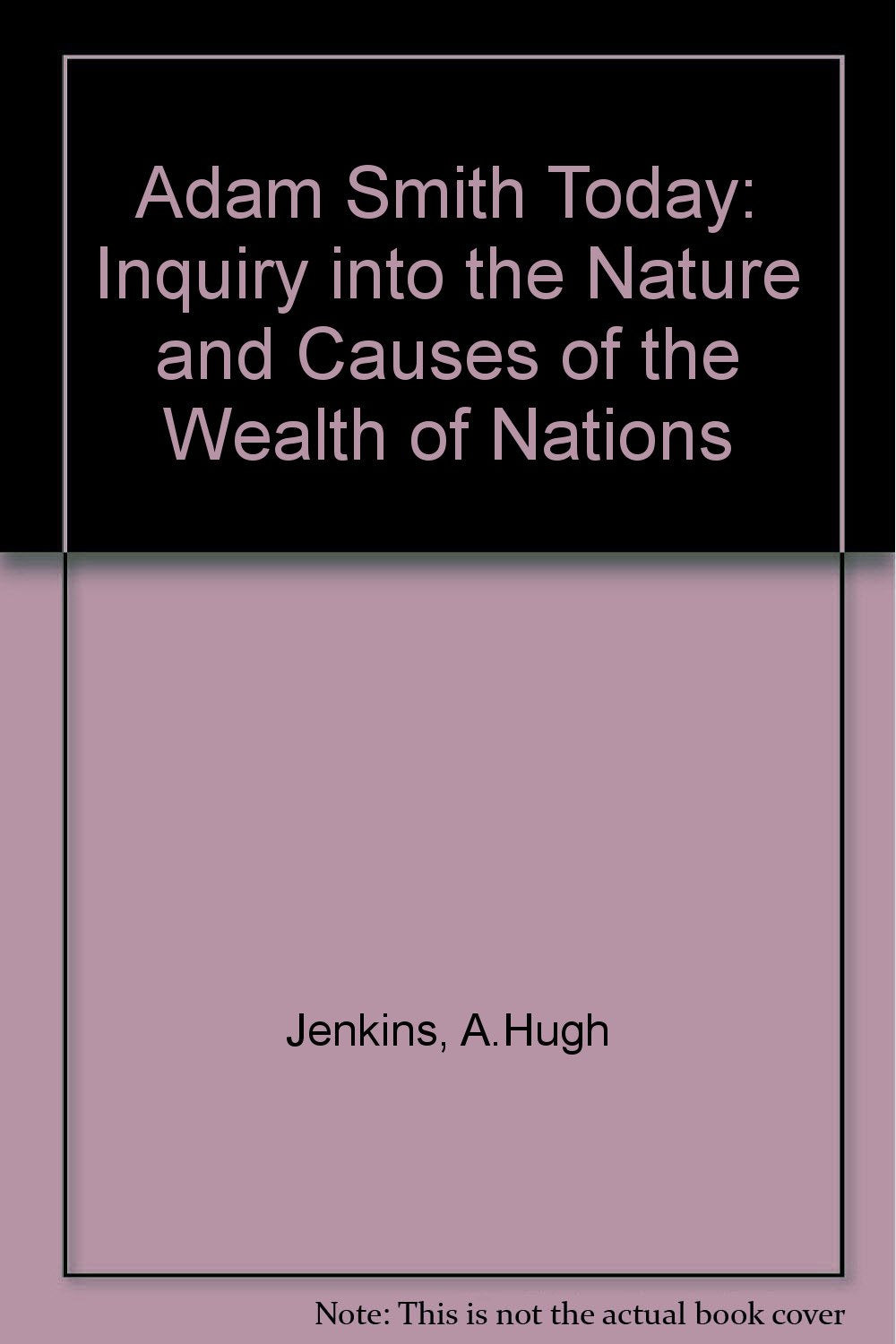 Adam Smith Today: Inquiry into the Nature and Causes of the "Wealth of Nations" Books