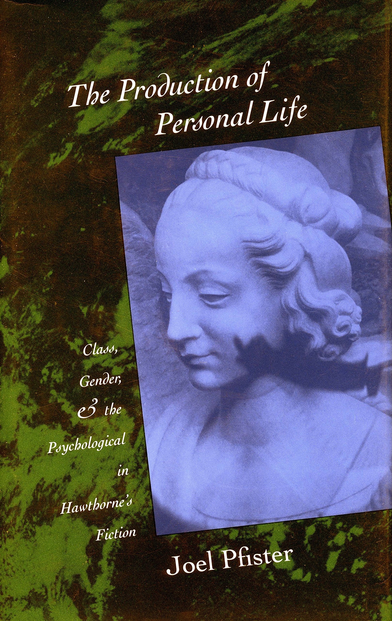 Production of Personal Life: Class, Gender, and the Psychological in Hawthorne's Fiction Contemporary literature
