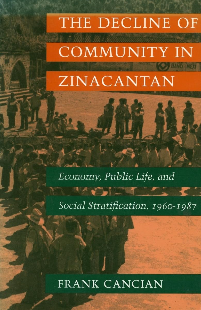 The Decline of Community in Zinacantan: Economy, Public Life, and Social Stratification, 1960-1987 Social Sciences
