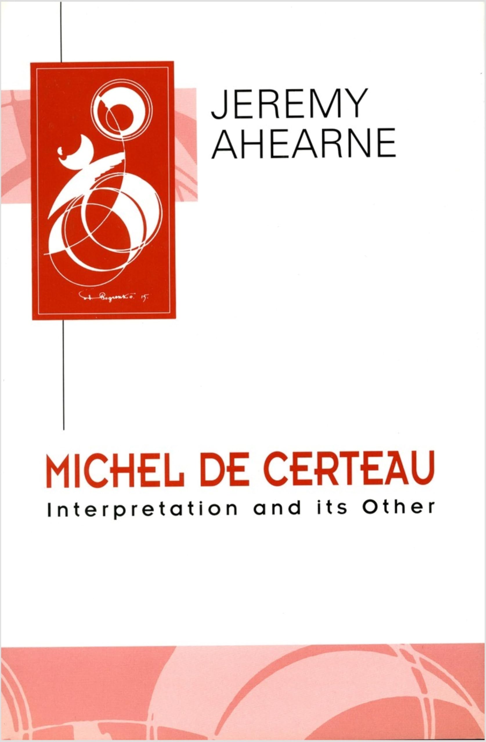 Michel de Certeau: Interpretation and Its Other (Key Contemporary Thinkers) Philosophy