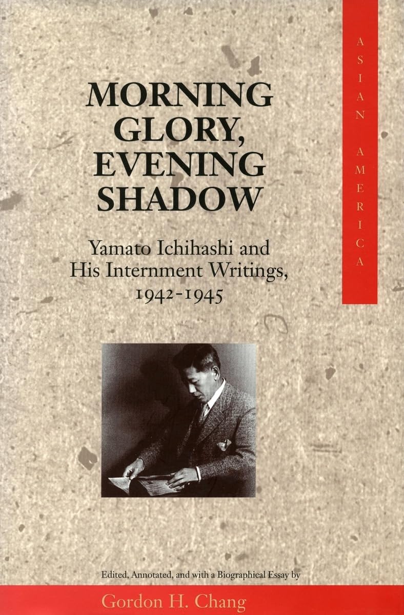 Morning Glory, Evening Shadow: Yamato Ichihashi and His Internment Writings, 1942-1945 (Asian America) Memories