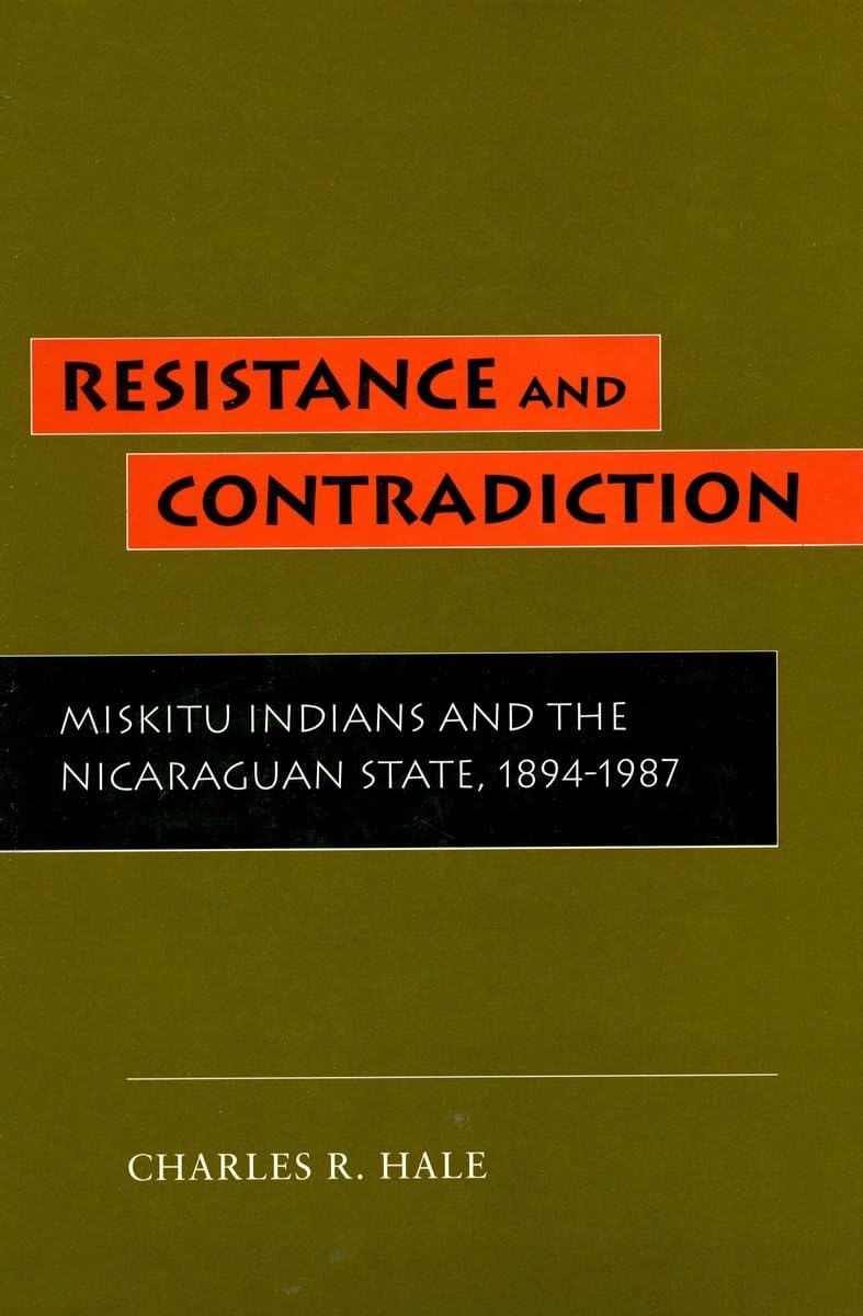 Resistance and Contradiction: Miskitu Indians and the Nicaraguan State, 1894-1987 book
