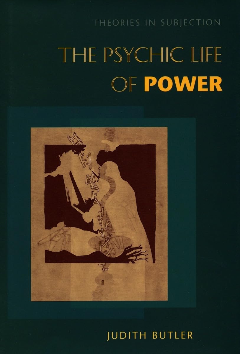 The Psychic Life of Power: Theories in Subjection Philosophy