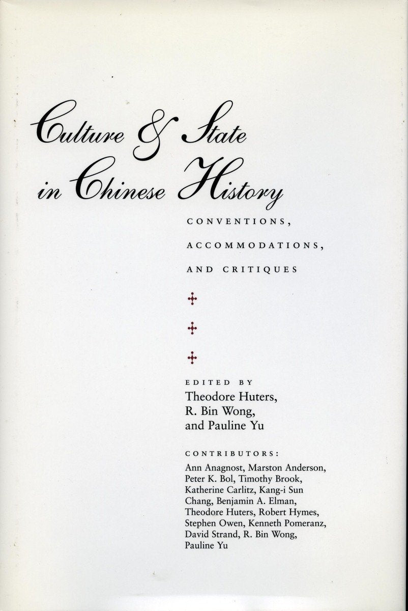 Culture and State in Chinese History: Conventions, Accommodations, and Critiques (Irvine Studies in the Humanities) Politics & History