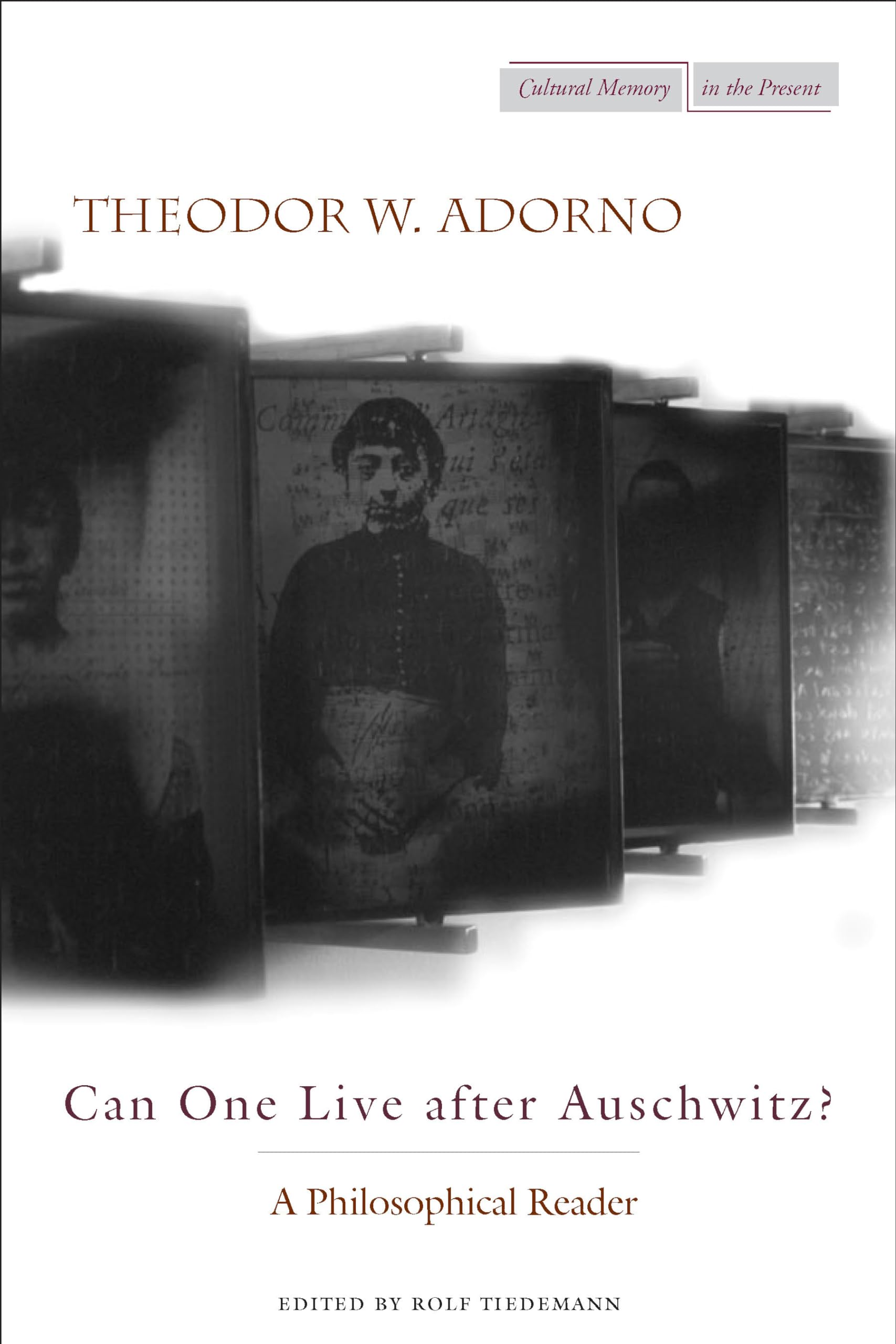 Can One Live After Auschwitz?: A Philosophical Reader (Cultural Memory in the Present) Philosophy