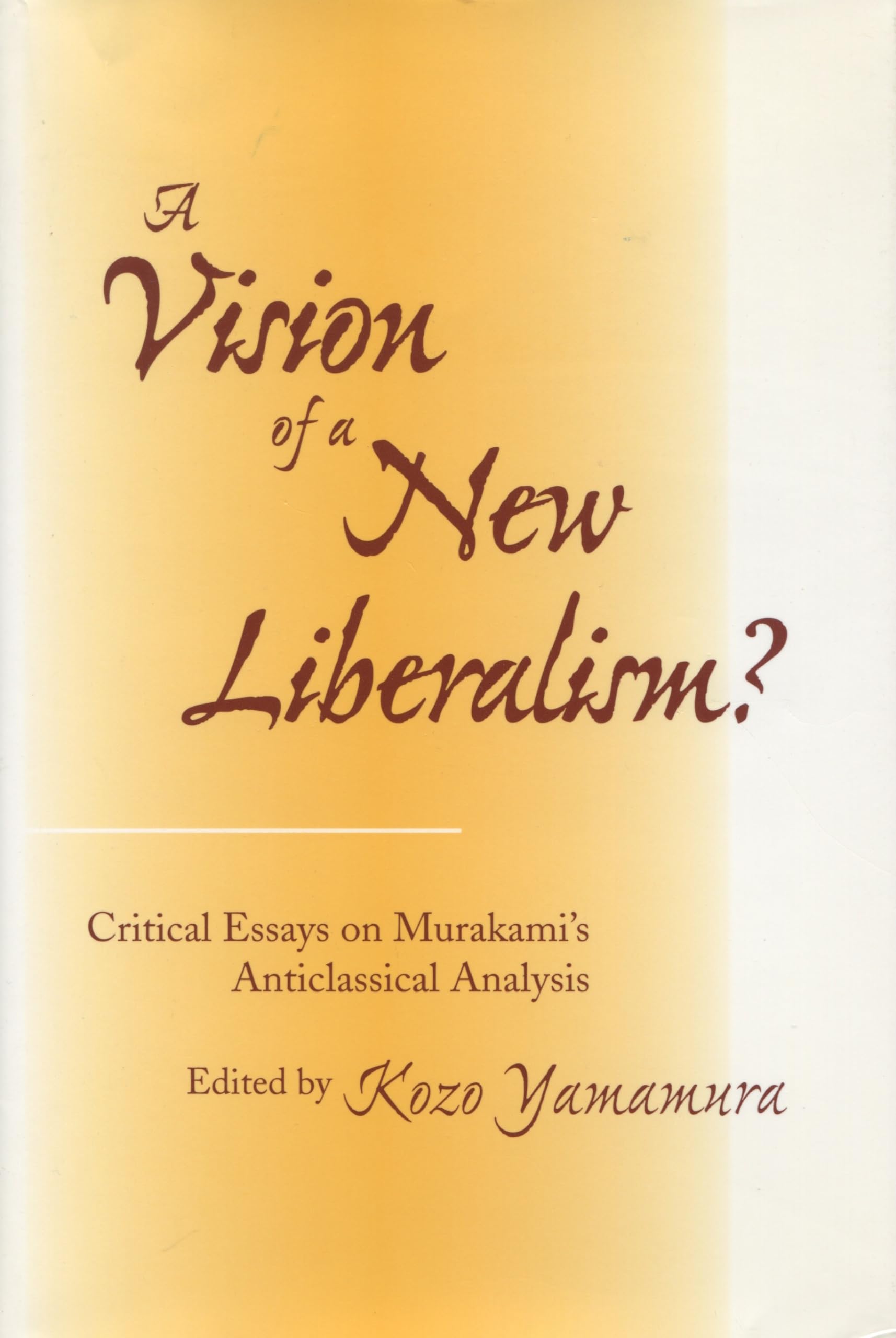 A Vision of a New Liberalism?: Critical Essays on Murakami's Anticlassical Analysis Business, Finance & Career