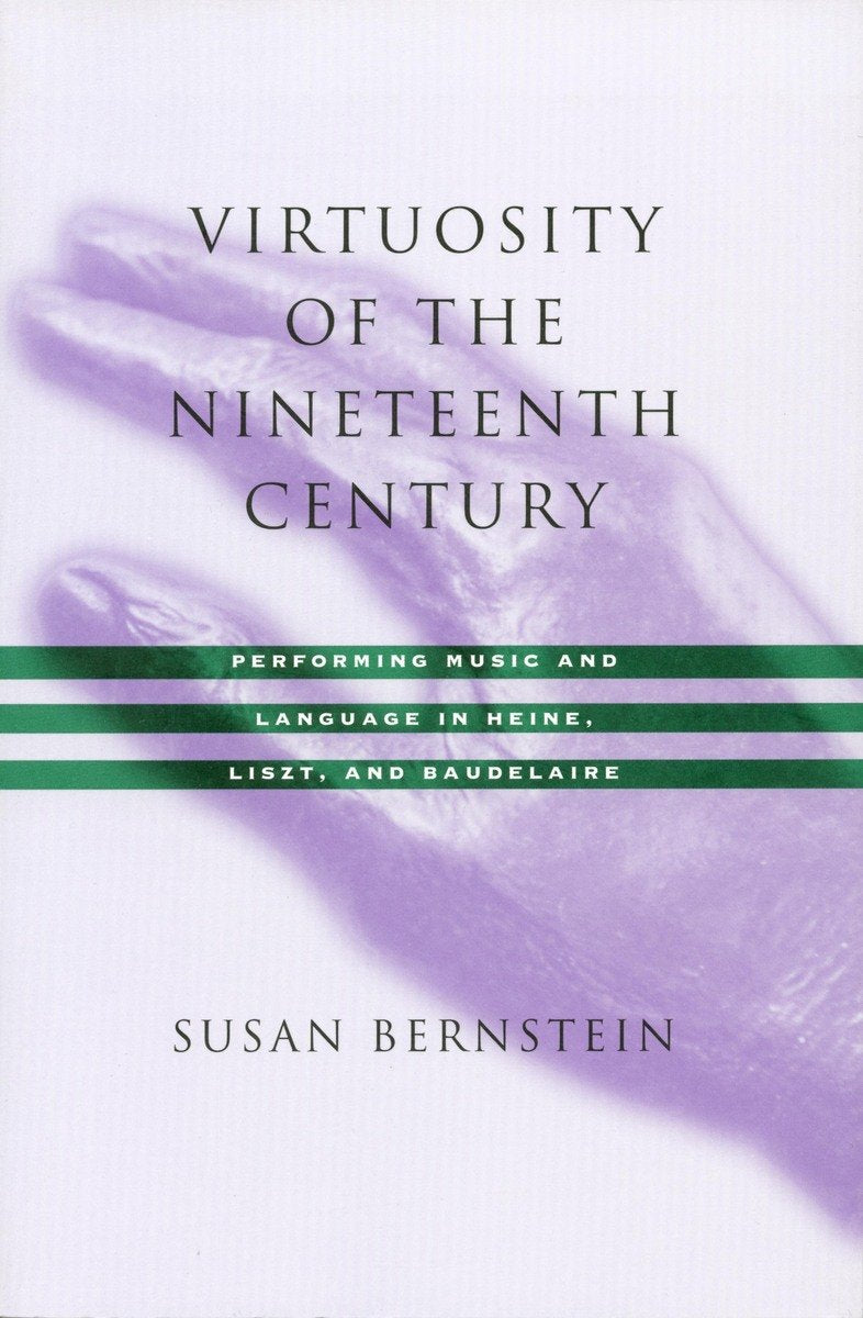 Virtuosity of the Nineteenth Century: Performing Music and Language in Heine, Liszt, and Baudelaire Contemporary literature